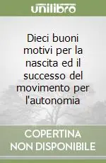 Dieci buoni motivi per la nascita ed il successo del movimento per l‘autonomia Popolare