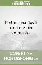 Portami via dove niente è più tormento Prezzo Basso