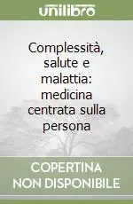 Popolare Complessità, salute e malattia medicina centrata sulla persona
