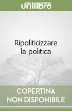 Ripoliticizzare la politica Spedito Oggi