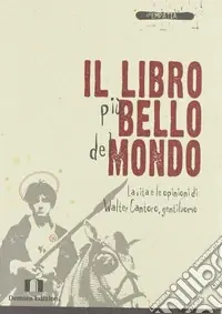 Offerta Limitata Il libro più bello del mondo. La vita e le opinioni di Walter Cantoro, gentiluomo