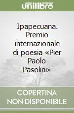 Ipapecuana. Premio internazionale di poesia «Pier Paolo Pasolini» Saldi