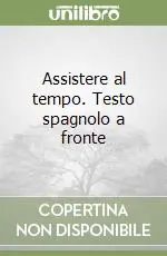 Assistere al tempo. Testo spagnolo a fronte Ultima Occasione