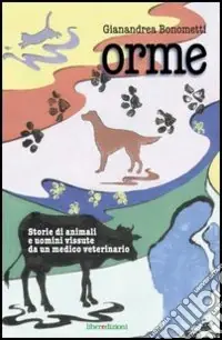 Orme. Storie di animali e uomini vissute da un medico veterinario Ultimissimo Modello