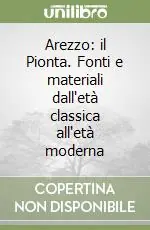 Ordina Subito Arezzo il Pionta. Fonti e materiali dall‘età classica all‘età moderna