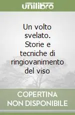 Prezzo Ridotto Un volto svelato. Storie e tecniche di ringiovanimento del viso