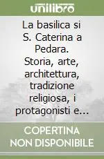 La basilica si S. Caterina a Pedara. Storia, arte, architettura, tradizione religiosa, i protagonisti e gli eventi A Buon Prezzo