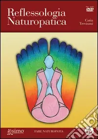 Reflessologia naturopatica. Con DVD Sconto