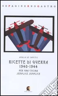 Promozione Esclusiva Ricette di guerra 1940-1945. Per una cucina semplice semplice