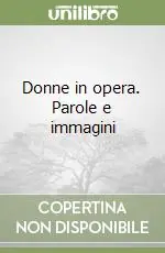 Prezzo Conveniente Donne in opera. Parole e immagini