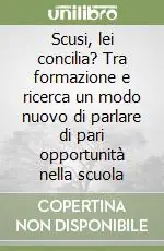 Soddisfatti O Rimborsati Scusi, lei concilia? Tra formazione e ricerca un modo nuovo di parlare di pari opportunità nella scuola