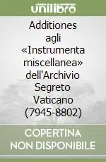 Promozione Additiones agli «Instrumenta miscellanea» dell‘Archivio Segreto Vaticano (7945-8802)