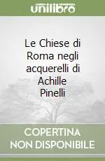 Prezzo Ridotto Le Chiese di Roma negli acquerelli di Achille Pinelli