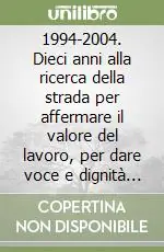 Prezzo Basso 1994-2004. Dieci anni alla ricerca della strada per affermare il valore del lavoro, per dare voce e dignità alle lavoratrici e ai lavoratori metalmeccanici