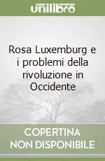 Rosa Luxemburg e i problemi della rivoluzione in Occidente Reso Gratuito