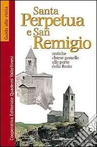 Compra Online Santa Perpetua e san Remigio. Antiche chiese gemelle alle porte della Rezia