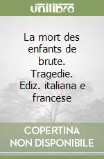 Compra Adesso La mort des enfants de brute. Tragedie. Ediz. italiana e francese