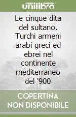 Spedizione Espresso Le cinque dita del sultano. Turchi armeni arabi greci ed ebrei nel continente mediterraneo del ‘900