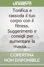 Occasione Tonifica e rassoda il tuo corpo con il fitness. Suggerimenti e consigli per aumentare la massa muscolare, ridurre la percentuale di grasso...