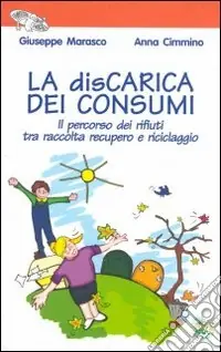 La discarica dei consumi. Il percorso dei rifiuti tra raccolta recupero e riciclaggio Quantità Limitata