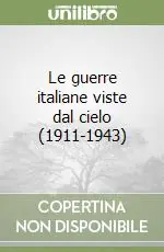 Offerta Limitata Le guerre italiane viste dal cielo (1911-1943)