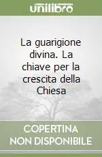 La guarigione divina. La chiave per la crescita della Chiesa Popolare