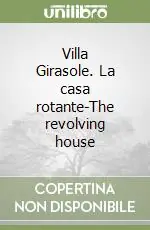 Soddisfatti O Rimborsati Villa Girasole. La casa rotante-The revolving house