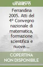 Reso Gratuito Ferrandina 2005. Atti del 4° Convegno nazionale di matematica, formazione scientifica e nuove tecnologie