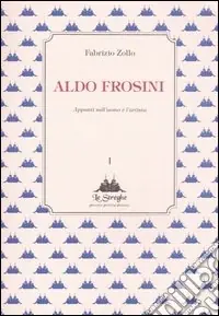 Sconto Aldo Frosini. Appunti sull‘uomo e l‘artista