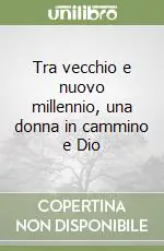 Tra vecchio e nuovo millennio, una donna in cammino e Dio Solo Oggi