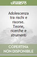 Non Perdere Adolescenza tra rischi e risorse. Teorie, ricerche e strumenti
