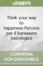 Prezzo Conveniente Think your way to happiness-Percorsi per il benessere psicologico