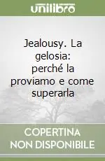 Jealousy. La gelosia perché la proviamo e come superarla Non Perdere