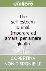The self-esteem journal. Imparare ad amarsi per amare gli altri Prezzo Di Fabbrica