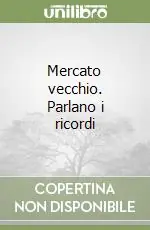 Prezzo Di Fabbrica Mercato vecchio. Parlano i ricordi