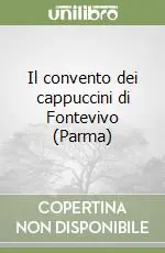 Quantità Limitata Il convento dei cappuccini di Fontevivo (Parma)