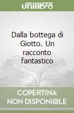 Dalla bottega di Giotto. Un racconto fantastico Non Perdere