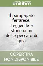 Occasione Il pampapato ferrarese. Leggende e storie di un dolce peccato di gola
