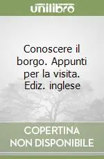Popolare Conoscere il borgo. Appunti per la visita. Ediz. inglese