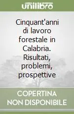 Promo Stagionale Cinquant‘anni di lavoro forestale in Calabria. Risultati, problemi, prospettive