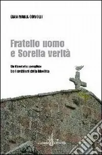 Fratello uomo e sorella verità. Un itinerario semplice tra i problemi della bioetica Offerta Speciale