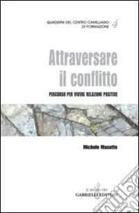 Attraversare il conflitto. Percorso per vivere relazioni positive Esclusivo