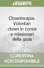 Clownterapia. Volontari clown in corsia e missionari della gioia Occasione Imperdibile