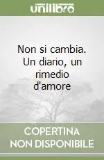 Promozione Non si cambia. Un diario, un rimedio d‘amore