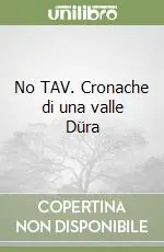 No TAV. Cronache di una valle Düra Offerta Limitata