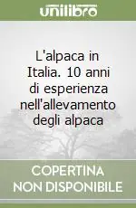 L‘alpaca in Italia. 10 anni di esperienza nell‘allevamento degli alpaca Subito Disponibile