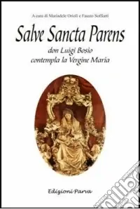 Affare Salve sancta parens. Don Luigi Bosio contempla la Vergine Maria
