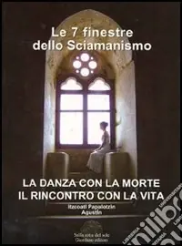 Ultima Occasione Le sette finestre dello sciamanismo. La danza con la morte. Il rincontro con la vita