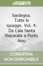 Sardegna. Tutte le spiagge. Vol. 4 Da Cala Santa Reparata a Porto Ainu Subito Disponibile