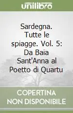 Sardegna. Tutte le spiagge. Vol. 5 Da Baia Sant‘Anna al Poetto di Quartu Consegna Rapida